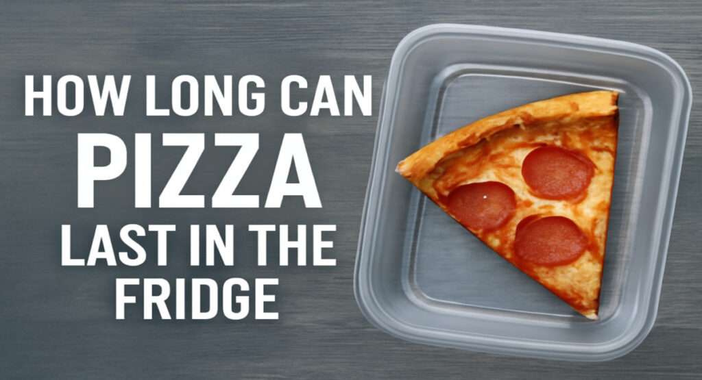 How Long Can Pizza Last in the Fridge