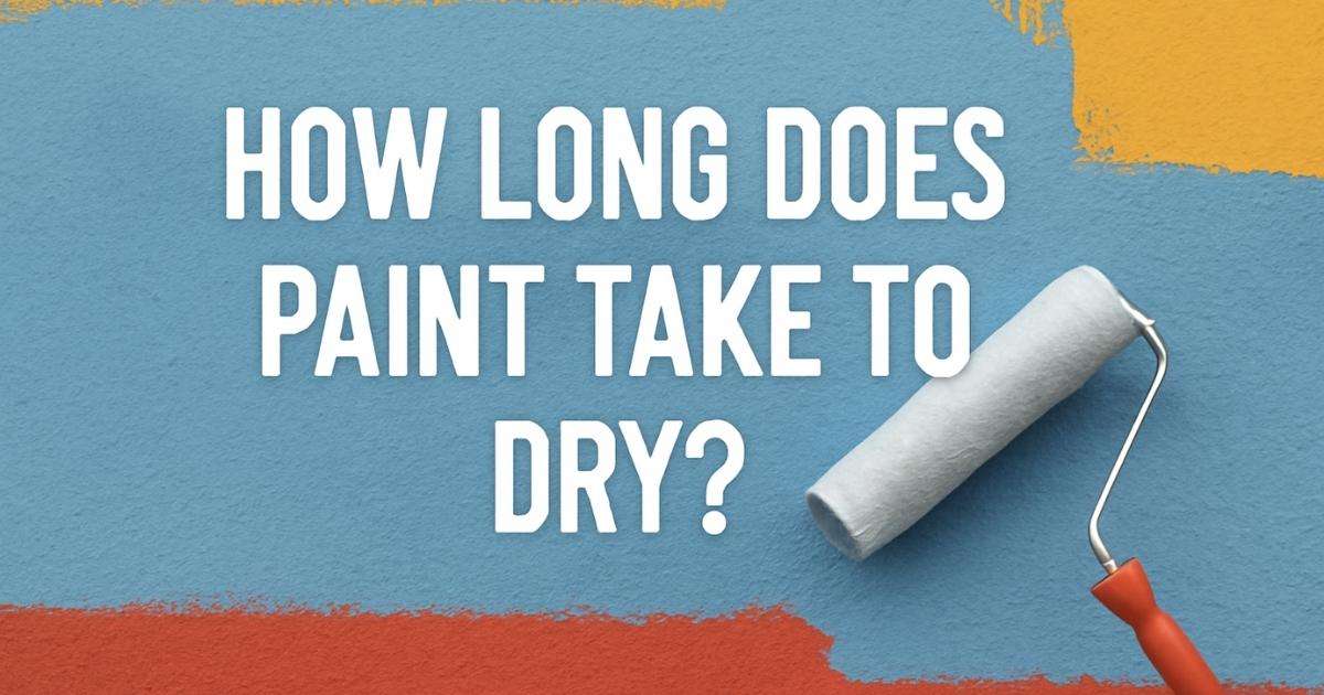 How Long Does Paint Take to Dry