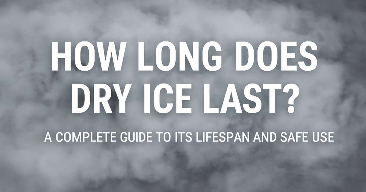 How Long Does Dry Ice Last